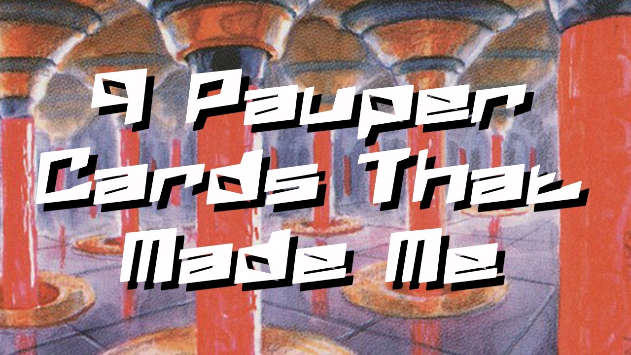 The 9 Pauper Cards That Made Me