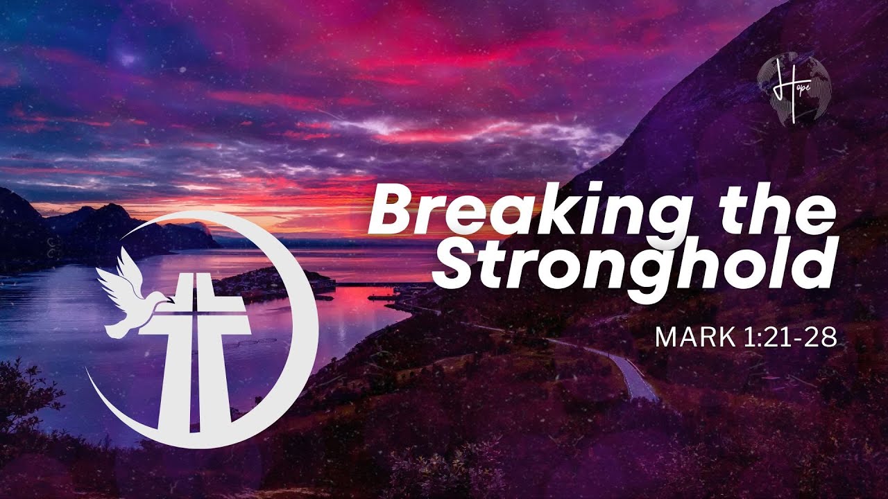 Breaking the Stronghold | Mark 1:21-28