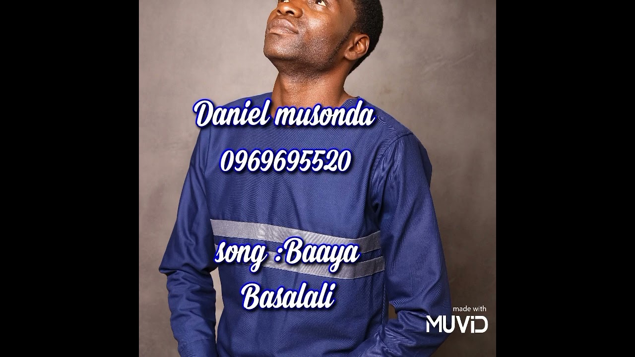 Daniel Musonda: Baaya Basali 0969695520