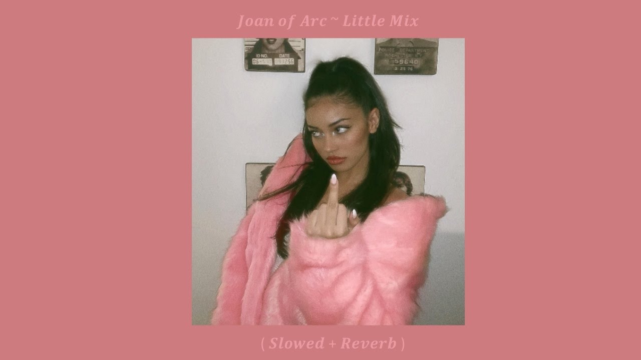 Joan of Arc ~ Little Mix ( Slowed + Reverb )