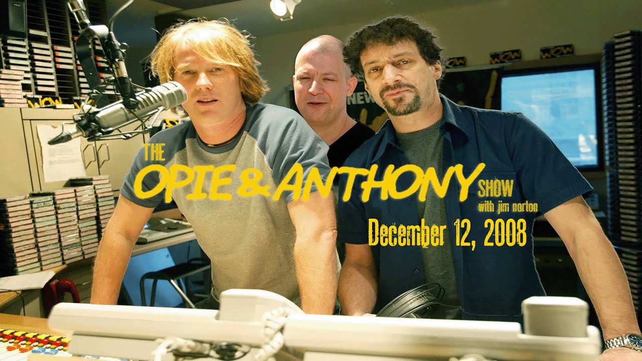 The Opie and Anthony Show - December 12, 2008 (Full Show)