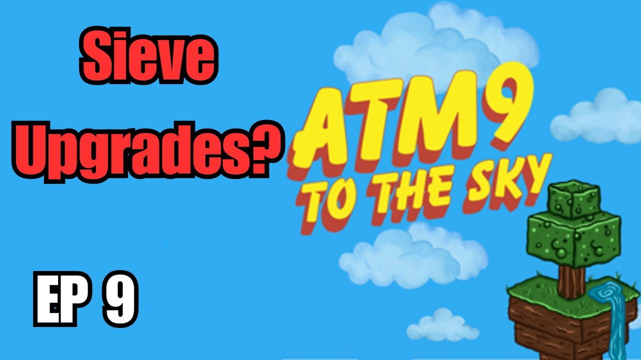 Sieve Upgrades? | Episode 9 - ATM9 To The Sky