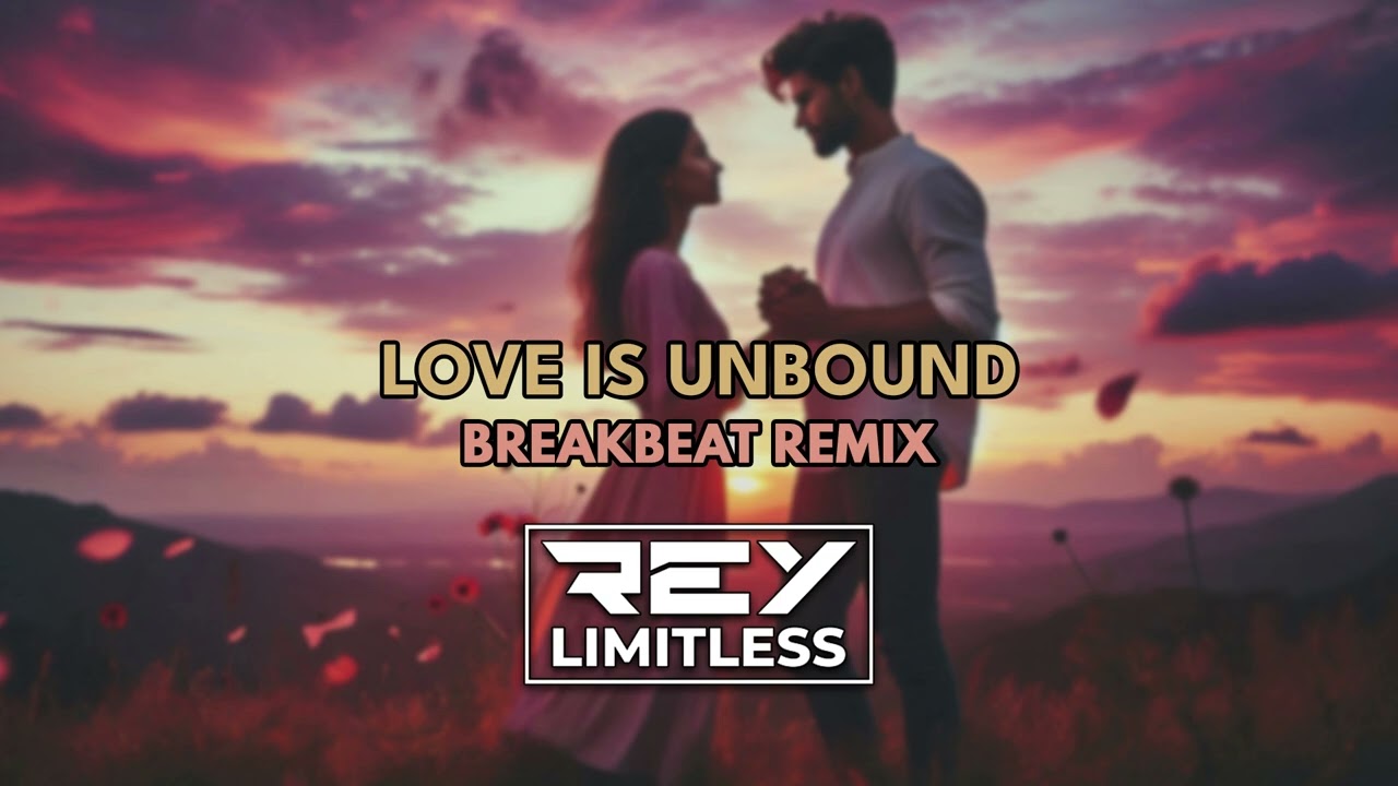 Love Is Unbound [ReyLimitless Breakbeat Remix]