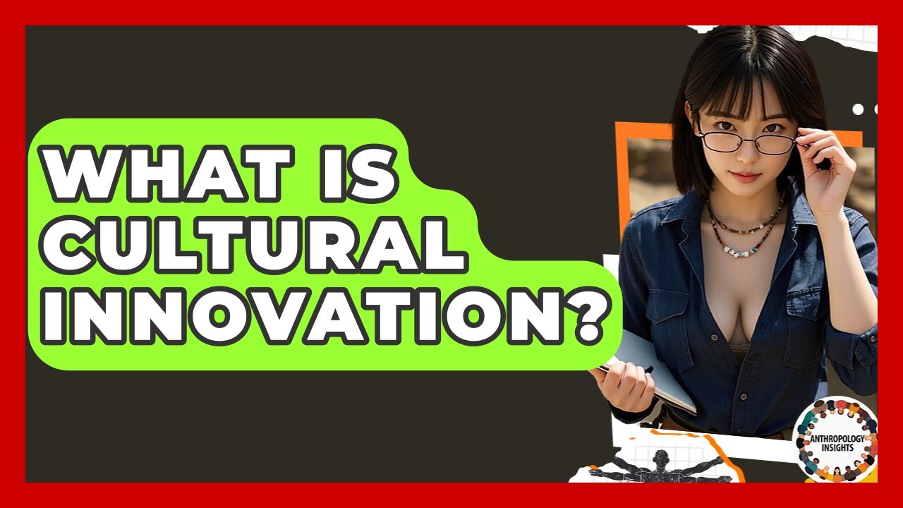What Is Cultural Innovation? - Anthropology Insights