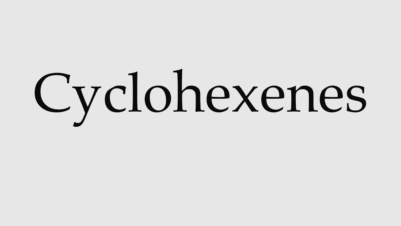 How to Pronounce Cyclohexenes