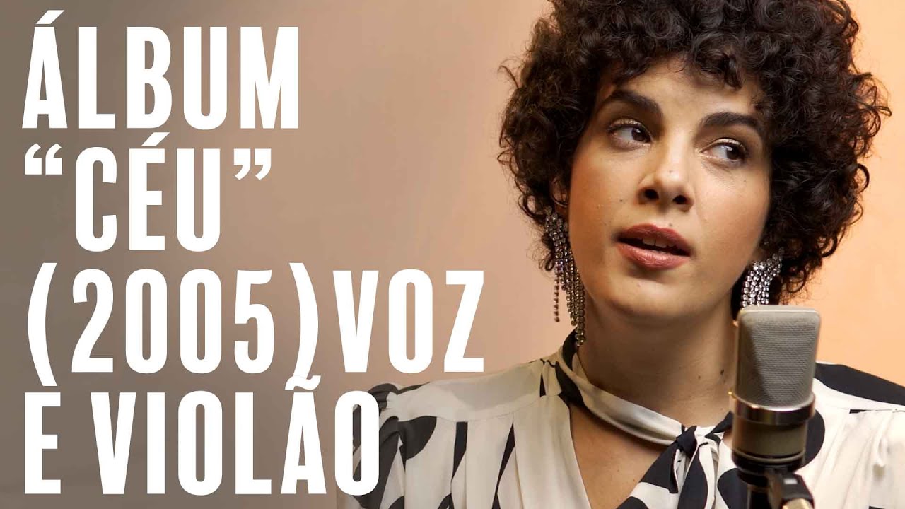 “Voz e Violão” de algumas canções do álbum “Céu” de 2005