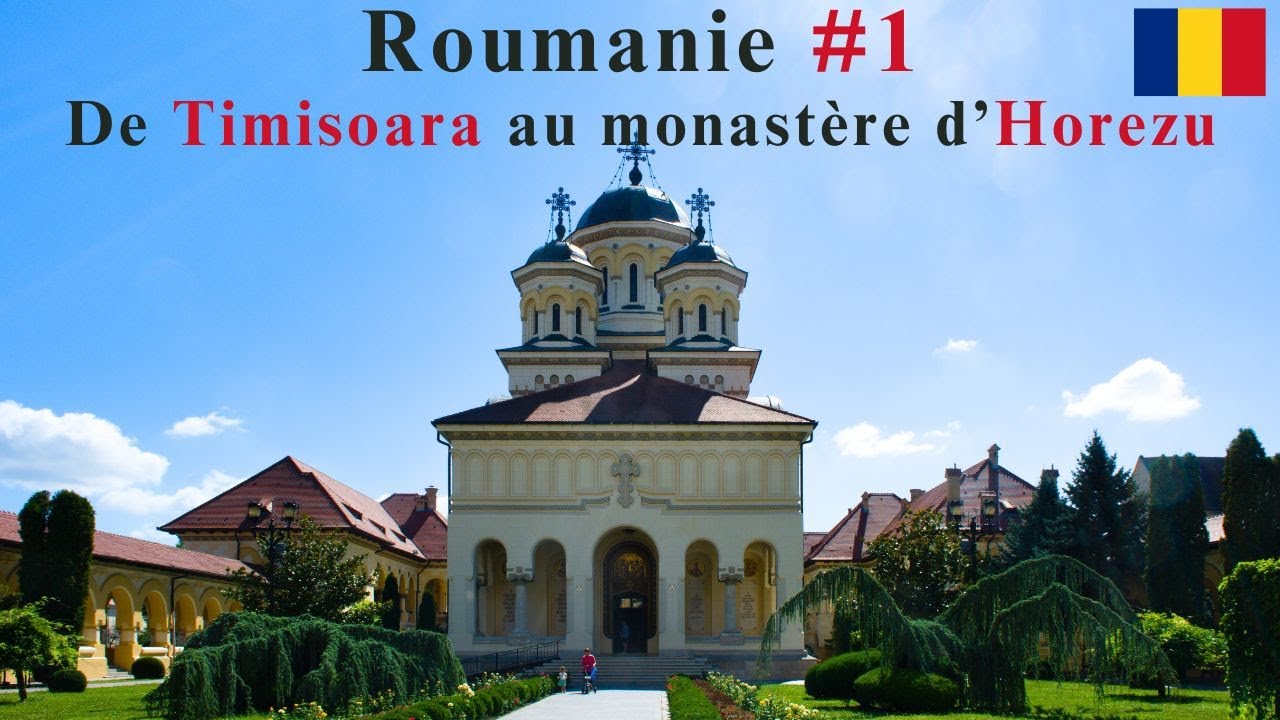 ROUMANIE #1 :  voyage en Roumanie de Timisoara au monastère d’Horezu via la Transalpina