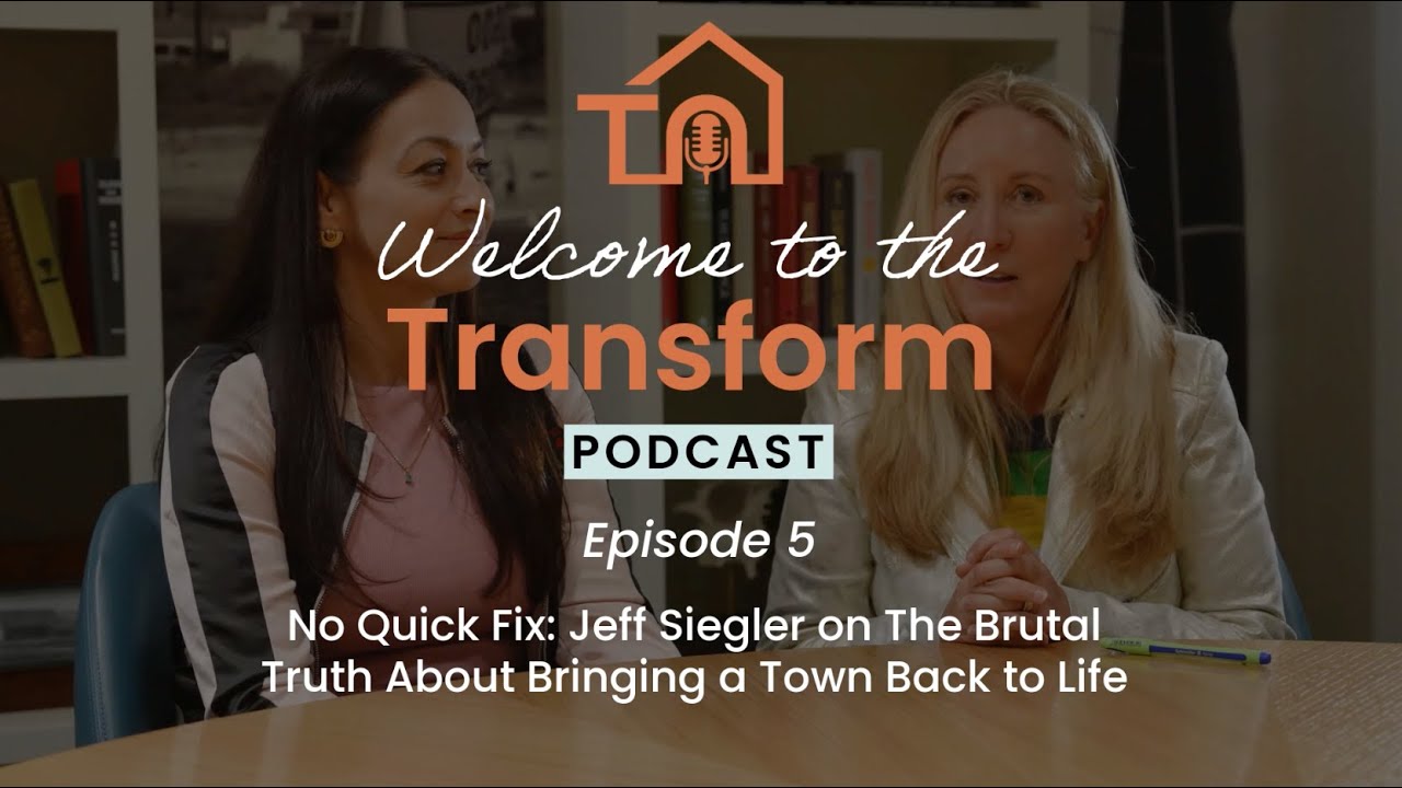 Transform Podcast Episode 5 -Jeff Siegler on The Brutal Truth About Bringing a Town Back to Life