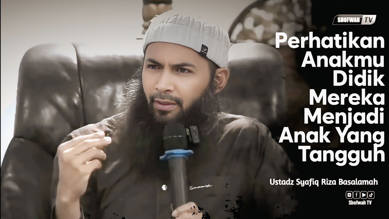 DIDIKLAH ANAK-ANAKMU MENJADI ANAK YANG TANGGUH | Ustadz Syafiq Riza Basalamah