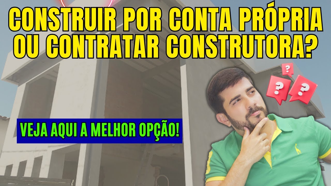Construir por Conta Própria ou Contratar Construtora? - Guia Completo para sua Decisão