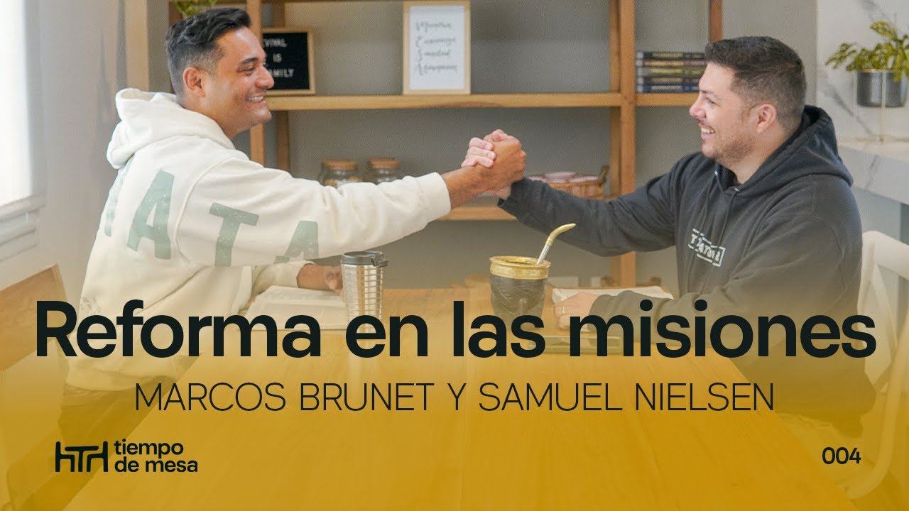 TIEMPO DE MESA 006: Reforma en las misiones - Marcos Brunet y Samuel Nielsen