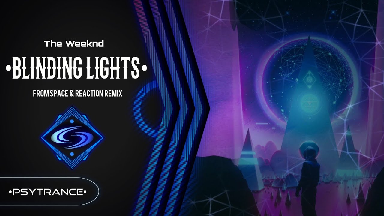 PSY-TRANCE ◈ The Weeknd - Blinding Lights (From Space & Reaction Remix)