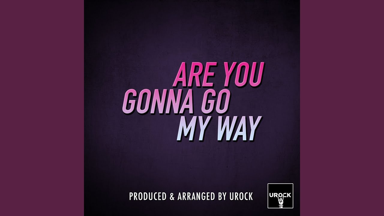 Are You Gonna Go My Way