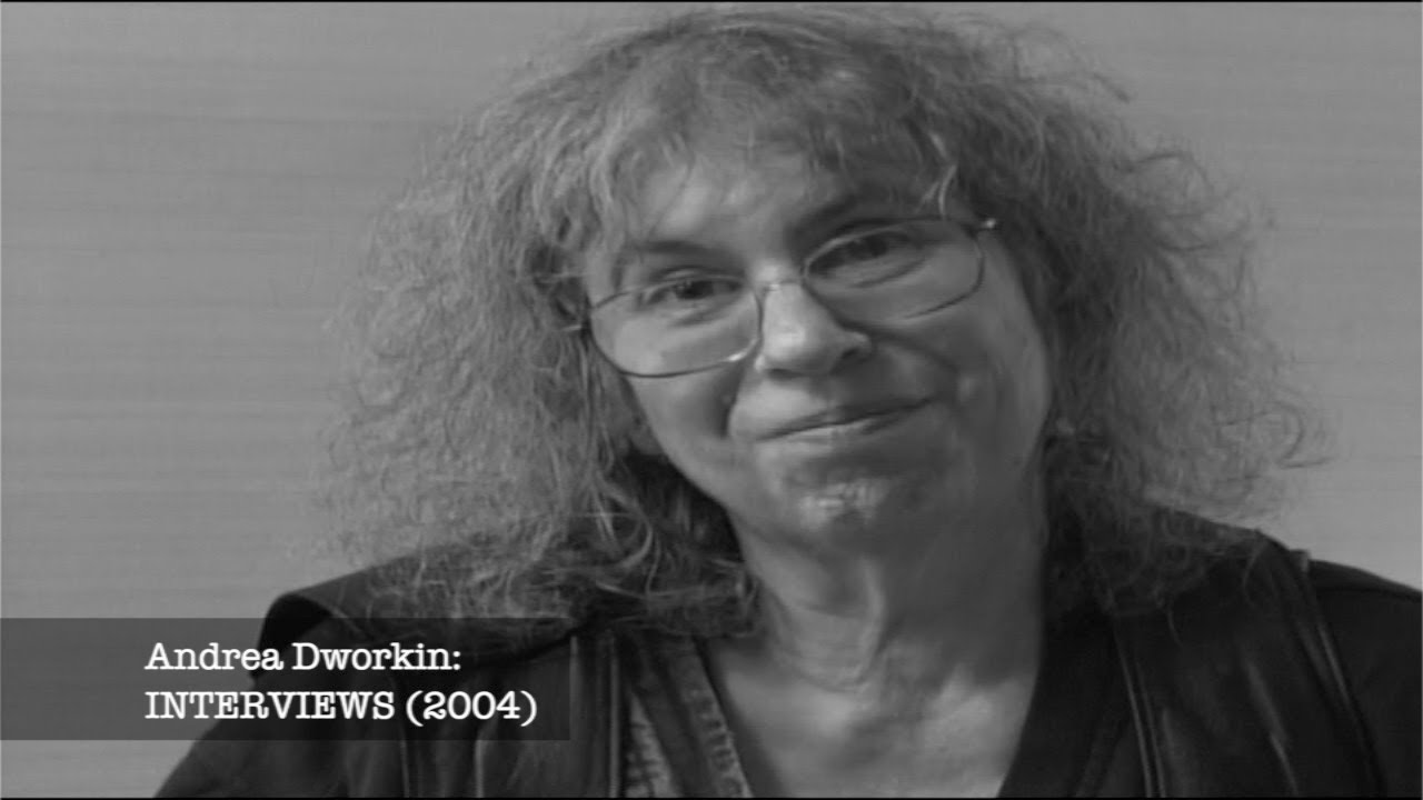 ANDREA DWORKIN: INTERVIEWS (2004) PART I: 