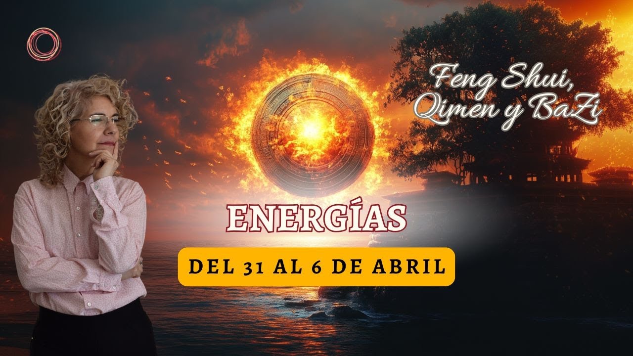 ☯️Estrategias de la semana del 31 al 6 de Abril: Feng Shui-BaZi-QiMen