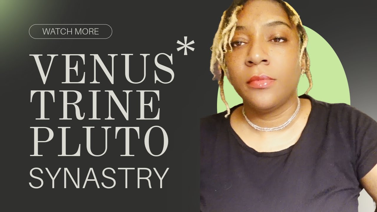 Venus Trine Pluto Synastry- Love How You Let Me Do My Thang