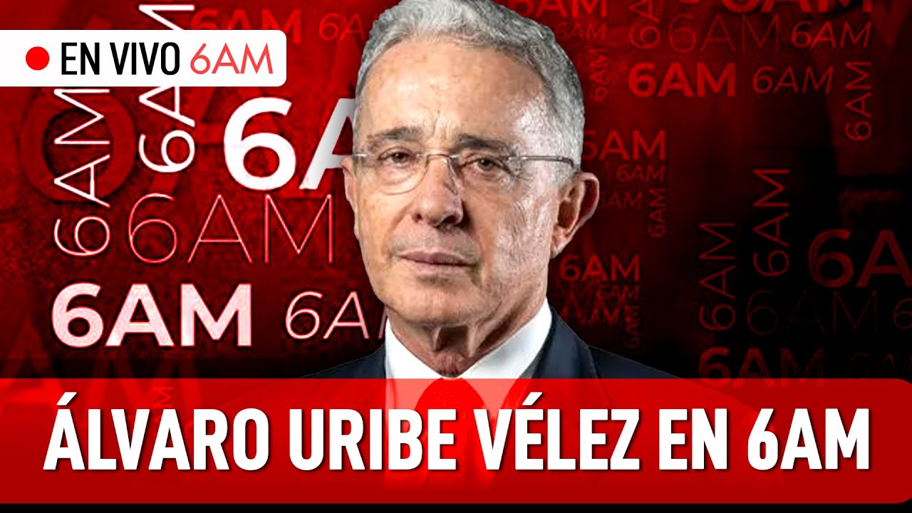 EN EXCLUSIVA: &Aacute;lvaro Uribe V&eacute;lez habla EN VIVO EN 6AM sobre los temas m&aacute;s cr&iacute;ticos&nbsp;del&nbsp;pa&iacute;s | 6AM