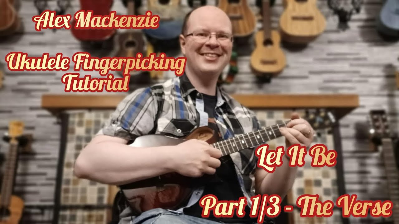 Let It Be (The Beatles) - Alex Mackenzie Ukulele Fingerpicking Tutorial Part 1 - The Verse