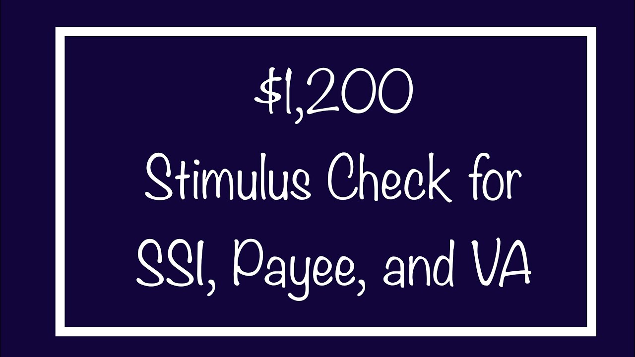 $1,200 Stimulus Check &ndash; SSI, VA, Payee, $500 Dependent &ndash; Saturday, May 2nd Update