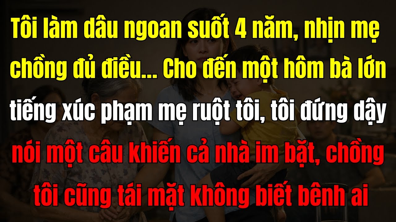 Bị mẹ chồng xúc phạm mẹ ruột, nàng dâu hiền lành đứng dậy nói một câu khiến cả nhà chết lặng