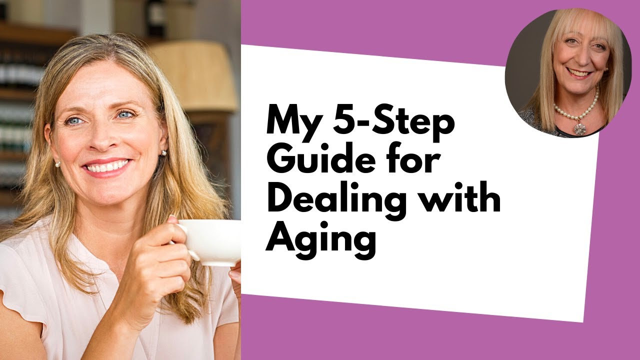 A 5 Step Guide to Dealing with Aging