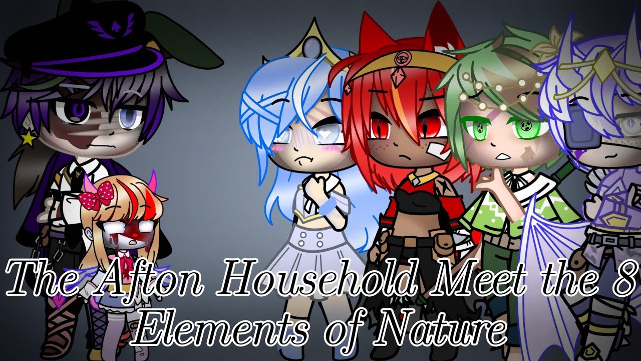The Afton Household Meet the 8 Elements of Nature//FNaF//