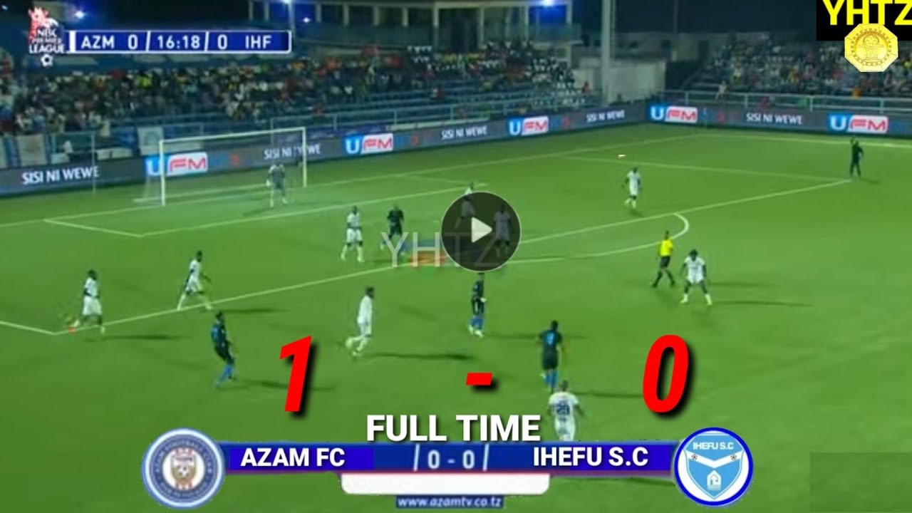 🔴TIZAMA; AZAM FC (1) VS (0) IHEFU S.C LIGI KUU TANZANIA BARA NBC PREMIER LEAGUE 2023-2024