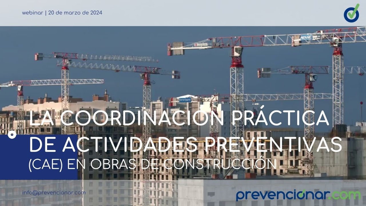 La Coordinación PRÁCTICA de Actividades Preventivas (CAE) en Obras de Construcción