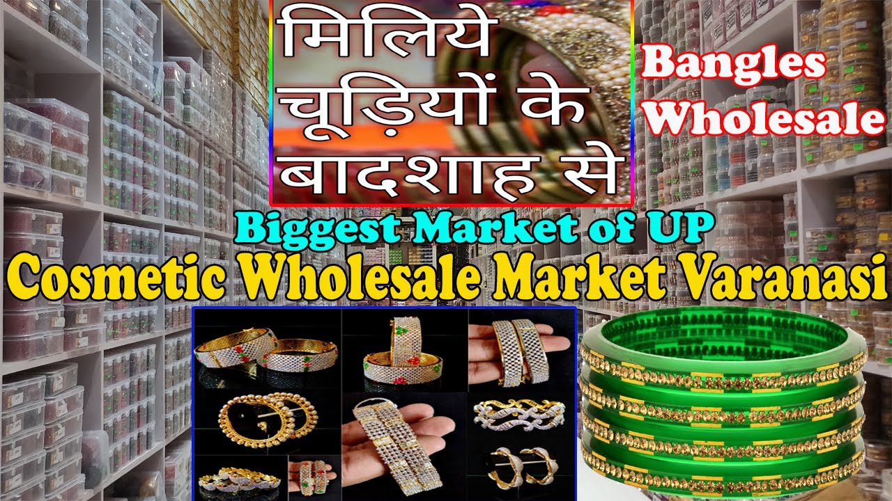 Varanasi Cosmetic Wholesale Market Bangles Wholesale Market In Uttar Pradesh / 2022