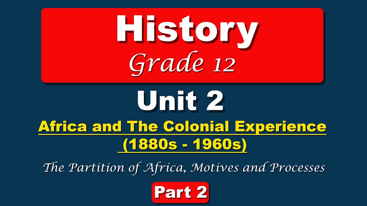 Grade 12 History unit 2 part 2 | Africa and Colonial Experience | The Partition of Africa, Motives