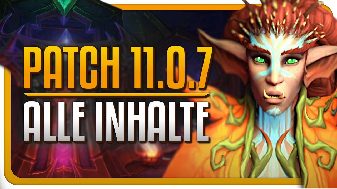 Patch 11.0.7 Release Datum, Inhalte & Mehr | WoW The War Within