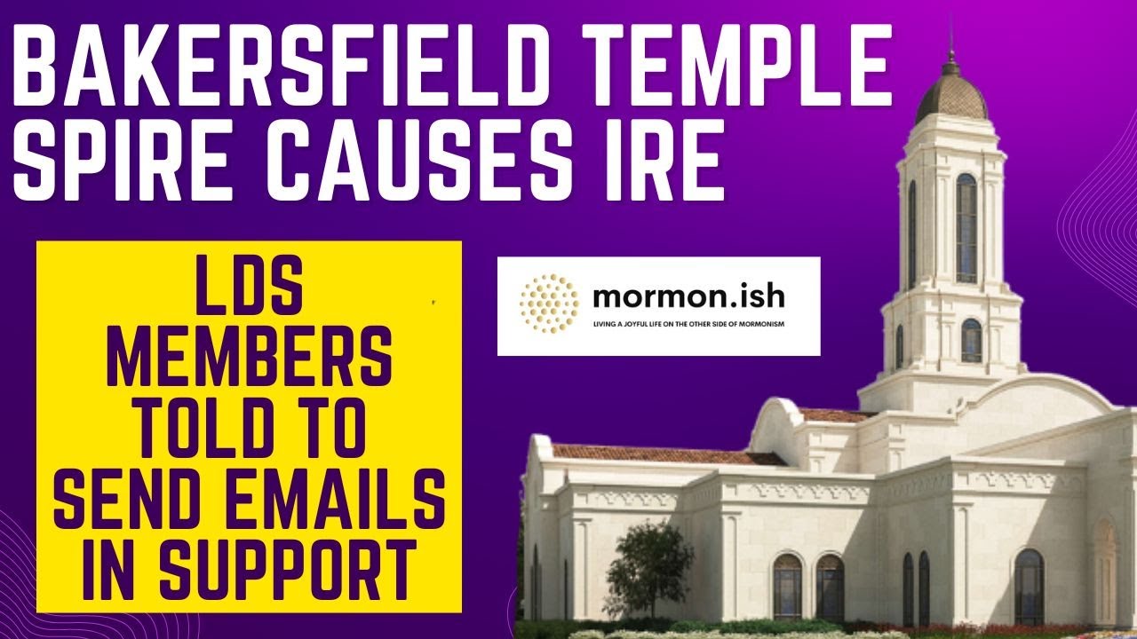 Ep166: Bakersfield Temple Spire Causes Ire: LDS Members Told to Send Emails In Support