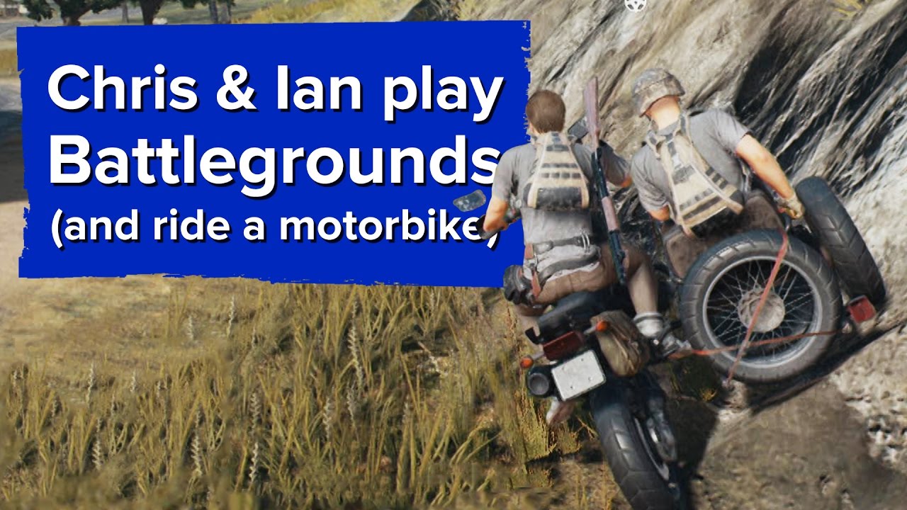 Chris & Ian play PlayerUnknown's Battlegrounds - There are motorbikes now!