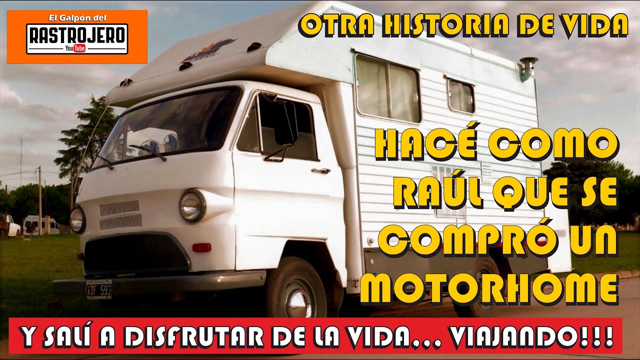 HACÉ COMO RAÚL Y COMPRATE UNA MOTORHOME RASTROJERO PARA VIAJAR Y VIVIR EN LIBERTAD Raúl Marra