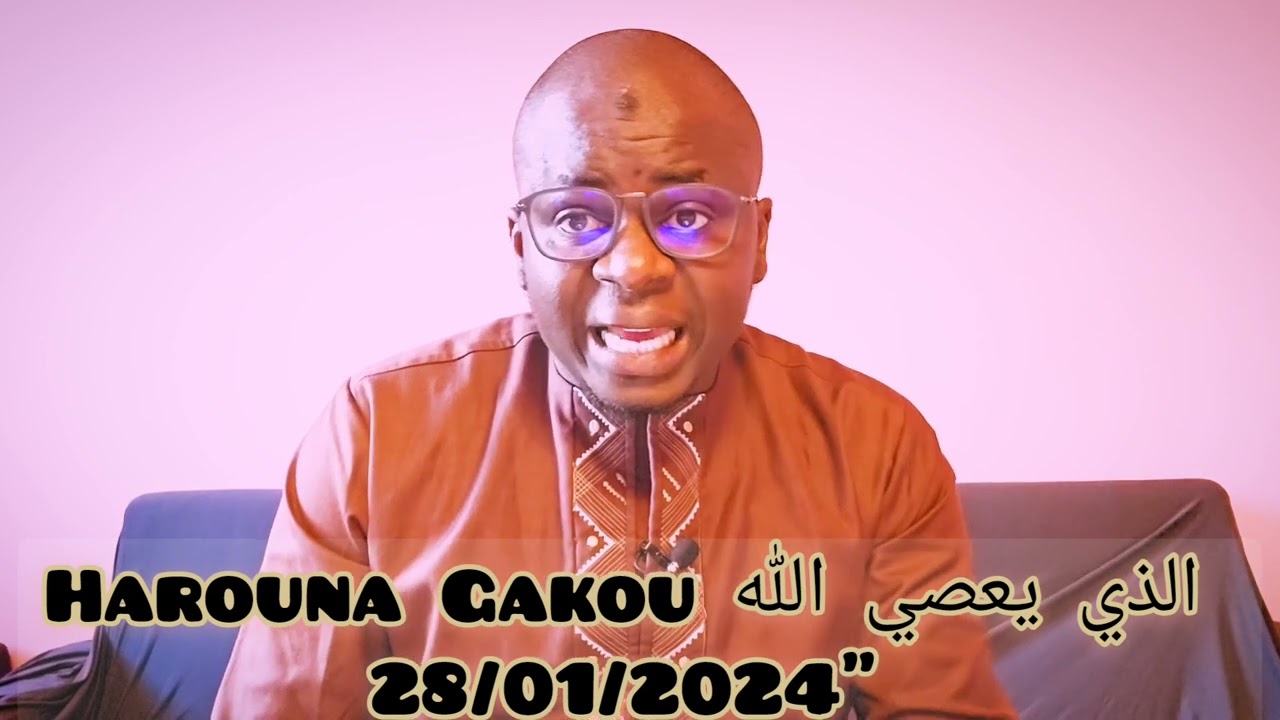 Harouna Gakou الذي يعصي الله  très intéressant