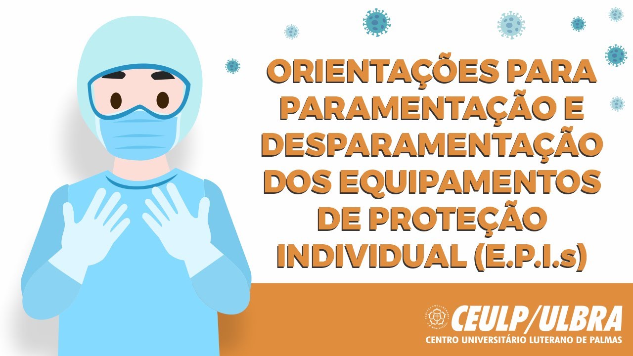 ORIENTAÇÕES PARA PARAMENTAÇÃO E DESPARAMENTAÇÃO DOS EQUIPAMENTOS DE PROTEÇÃO INDIVIDUAL (E.P.I.s)