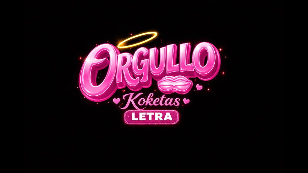 ORGULLO (LETRA) KOKETAS SHOW