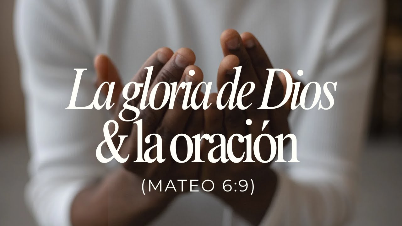 La gloria de Dios y la oración | Mateo 6:9 | Ps. Gerson Morey
