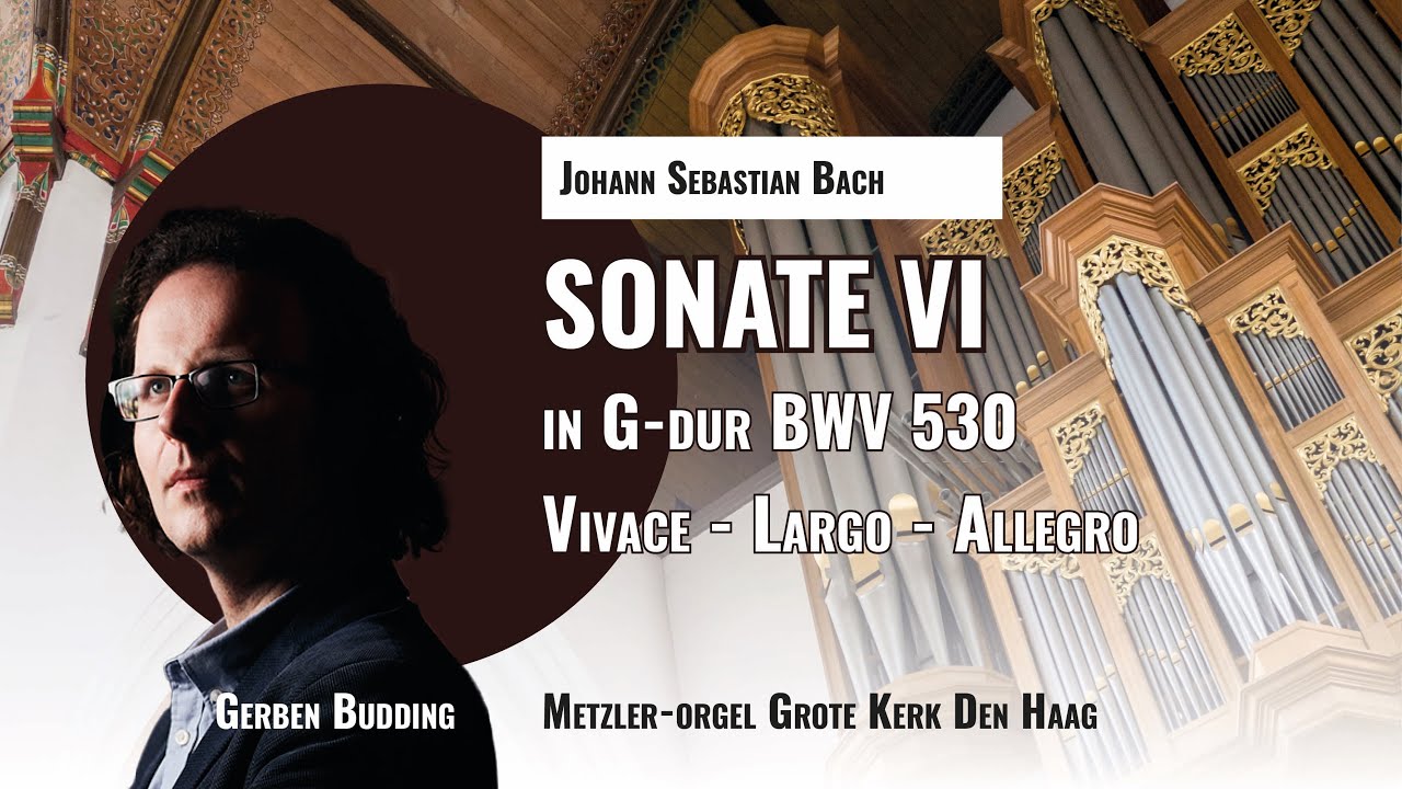 BACH: SONATE VI, BWV 530 - Metzler-orgel Den Haag | GERBEN BUDDING
