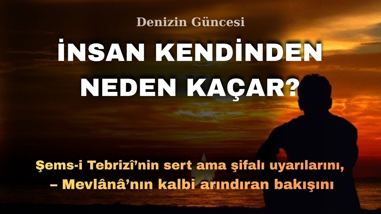 İnsan Neden Kendinden Kaçar? Mevlana hz.  ve Şems hz
