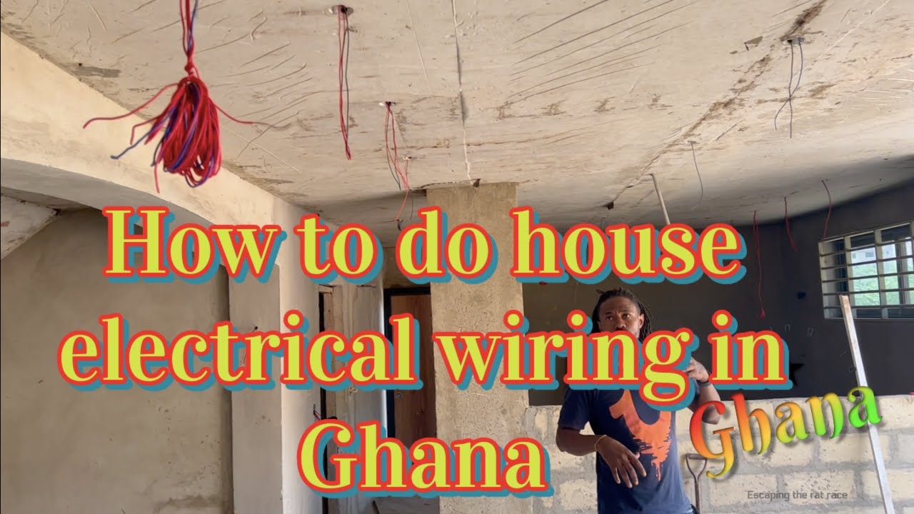 BUILDING IN GHANA: ELECTRICAL WIRING TECHNIQUE FOR OUR OCEAN VIEW DREAM HOUSE