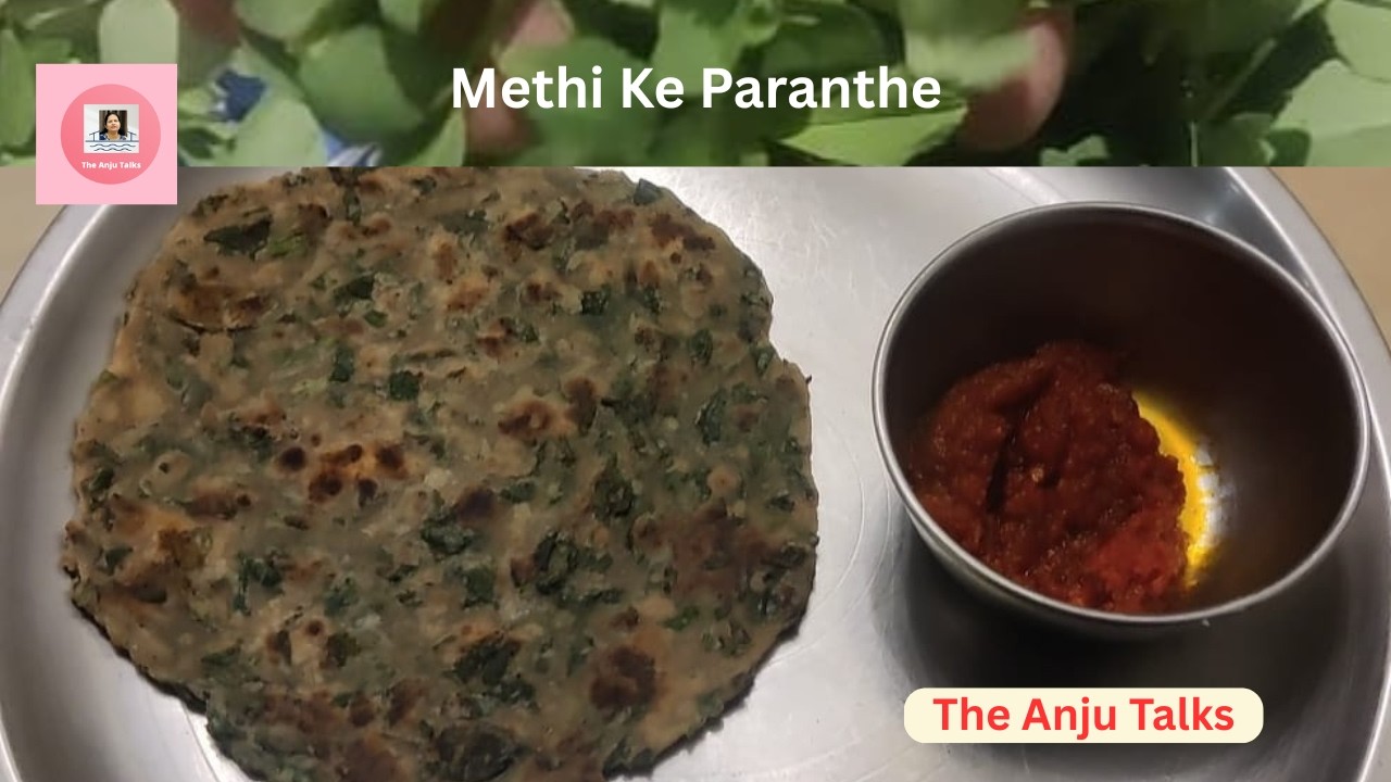 Methi ke paranthe | मेथी का परांठा बनाने का सबसे आसान तरीका | Soft & Healthy Methi Paratha Recipe |