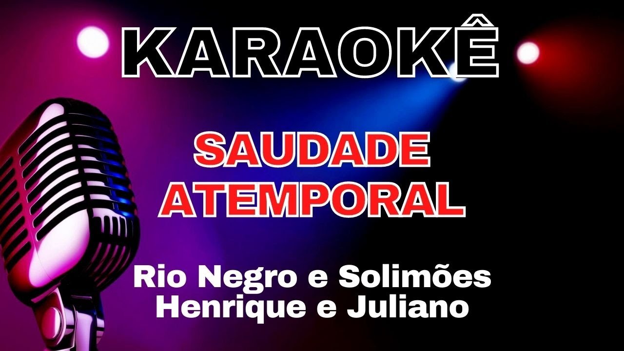 KARAOKE SAUDADE ATEMPORAL - HENRIQUE E JULIANO - RIO NEGRO E SOLIM&Otilde;ES