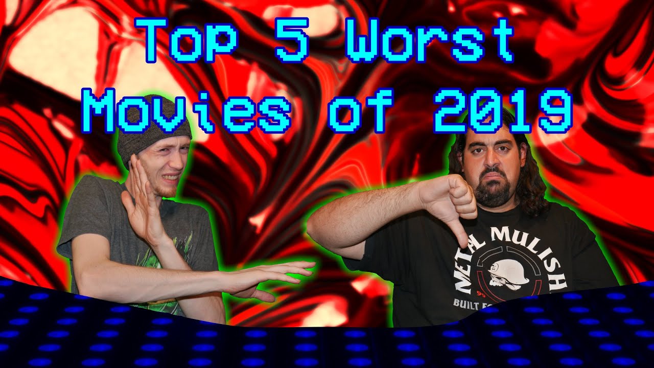 Top 5 Worst Movies of 2019