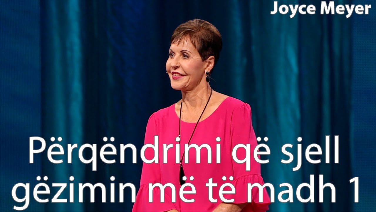 Përqëndrimi që sjell gëzimin më të madh 1 | Joyce Meyer