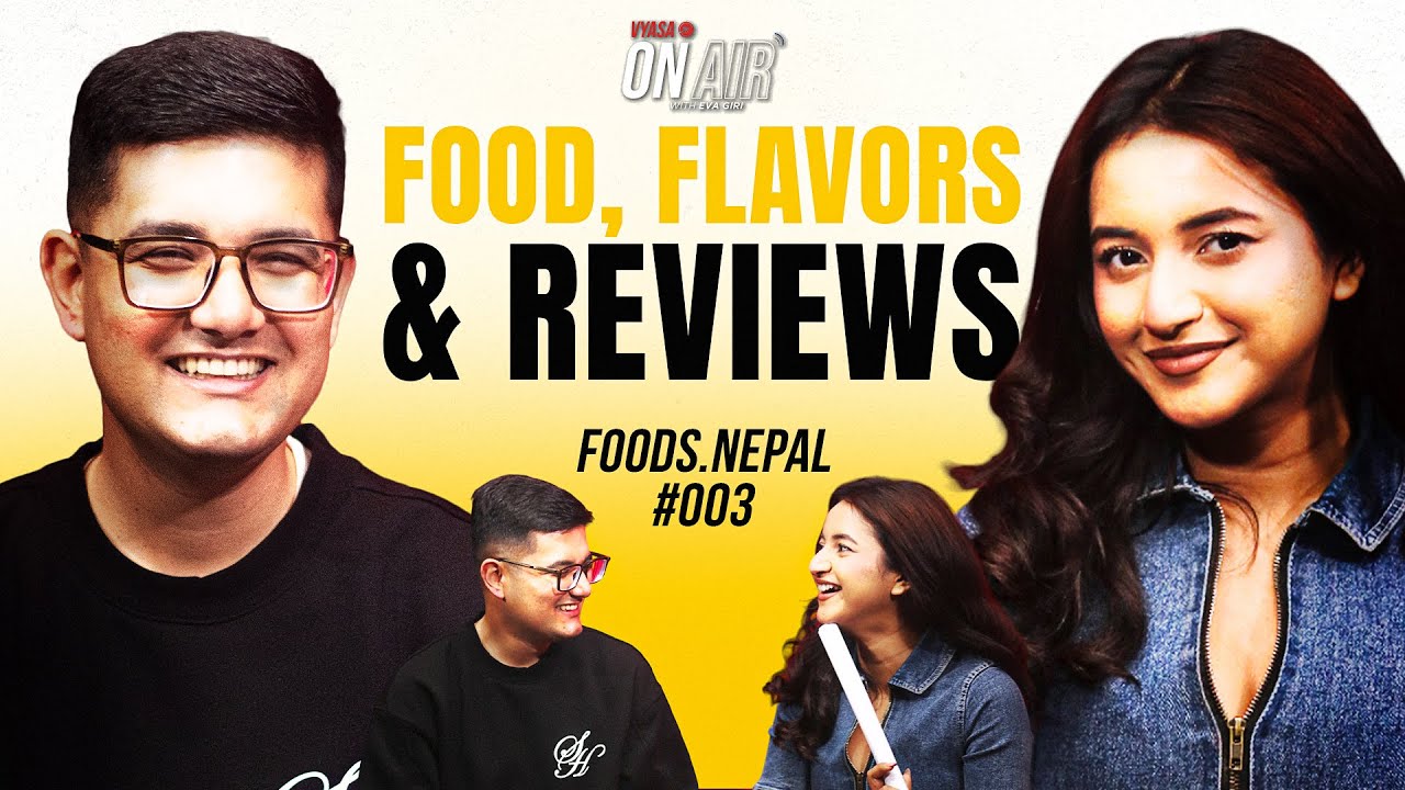 Vyasa On Air With Eva #003 - Food, Flavors, and Reviews | Foods.Nepal