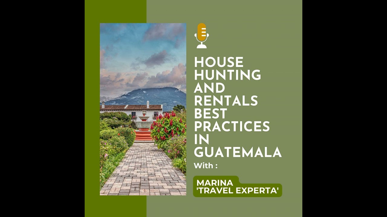 House Hunting and Rentals Best Practices (Becoming an Expat) - Moving to Guatemala
