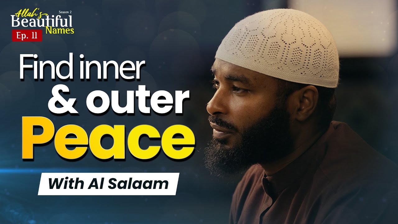 Find inner and outer peace with Al Salaam | Allah's Beautiful Names Ep.11 | Sh.Ammar Alshukry