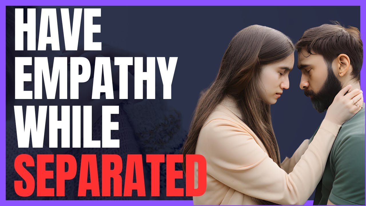Empathy in Separation: Understanding Your Partner's Perspective