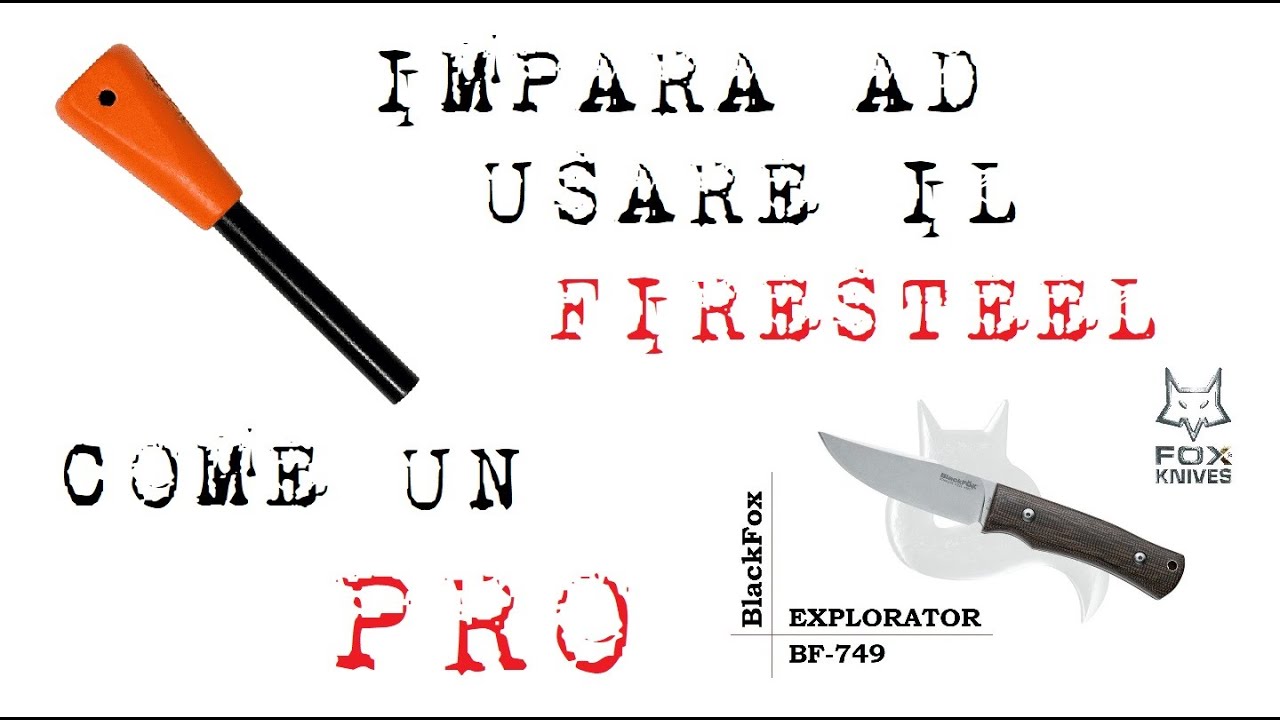 Impara ad usare il firesteel come un PROFESSIONISTA
